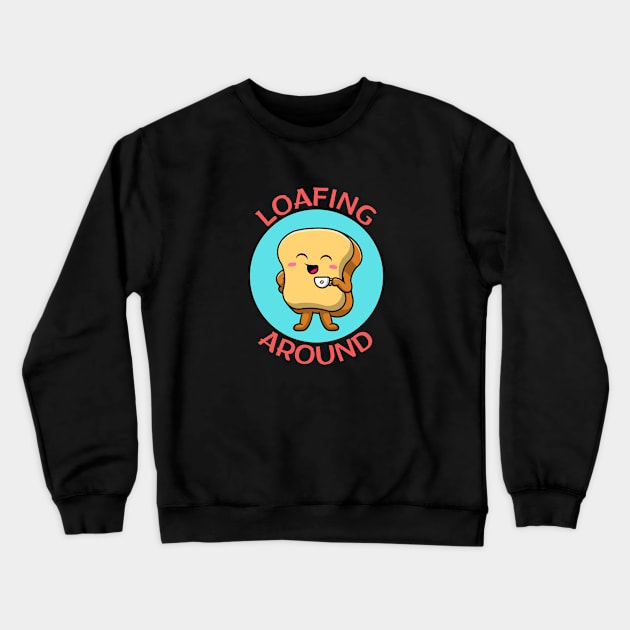 Loafing Around | Bread Pun Crewneck Sweatshirt by Allthingspunny